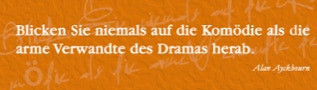 Die Kommödie ist nicht die arme Verwandte des Dramas.
